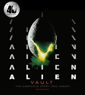 Alien Vault: The Complete Story and Legacy by Ian Nathan