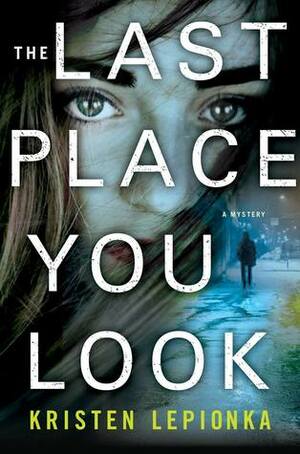 The Last Place You Look by Kristen Lepionka