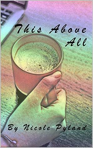This Above All by Nicole Pyland