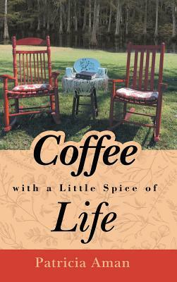 Coffee with a Little Spice of Life by Patricia Aman