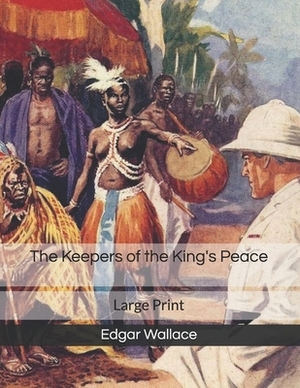 The Keepers of the King's Peace: Large Print by Edgar Wallace