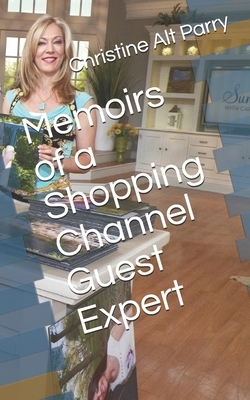 Memoirs of a Shopping Channel Guest Expert by Christine Alt Parry