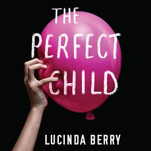 The Perfect Child by Lucinda Berry