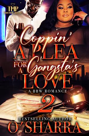 COPPIN' A PLEA FOR A GANGSTA'S LOVE 2: A BBW ROMANCE by O'Sharra, O'Sharra