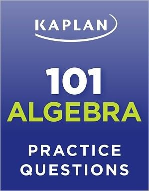 Kaplan 101 Algebra Practice Questions by Kaplan Inc.