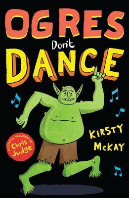 Ogres Don't Dance by Chris Judge, Kirsty McKay
