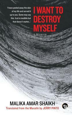 I Want to Destroy Myself: A Memoir by Malika Amar Shaikh