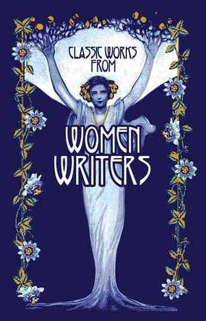 Classic Works from Women Writers by Editors of Canterbury Classics
