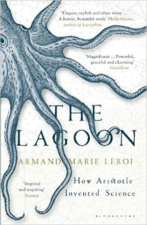 The Lagoon: How Aristotle Invented Science by Armand Marie Leroi