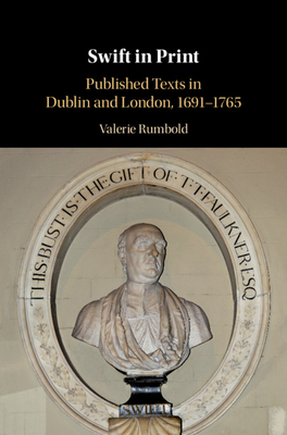 Swift in Print: Published Texts in Dublin and London, 1691-1765 by Valerie Rumbold