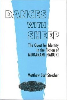 Dances With Sheep: The Quest For Identity In The Fiction Of Murakami Haruki by Matthew Carl Strecher