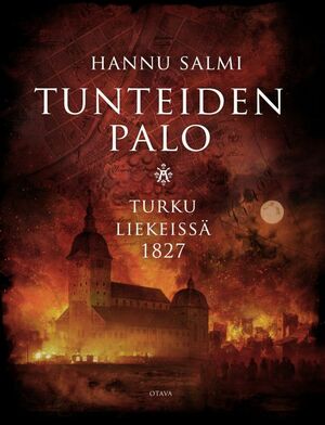 Tunteiden palo — Turku liekeissä 1827 by Hannu Salmi