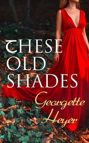 These Old Shades by Georgette Heyer