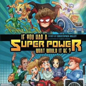 If You Had a Super Power What Would It Be? by Christopher Holley