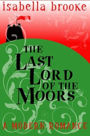The Last Lord Of The Moors by Isabella Brooke
