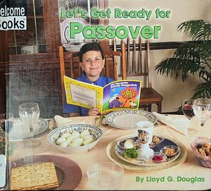 Let's Get Ready for Passover by Lloyd G. Douglas, Joanne Winne