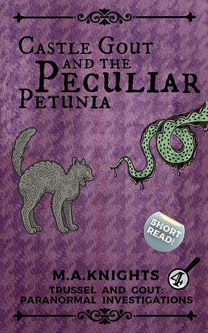 Castle Gout and the Peculiar Petunia by M.A. Knights