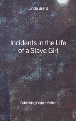 Incidents in the Life of a Slave Girl - Publishing People Series by Linda Brent