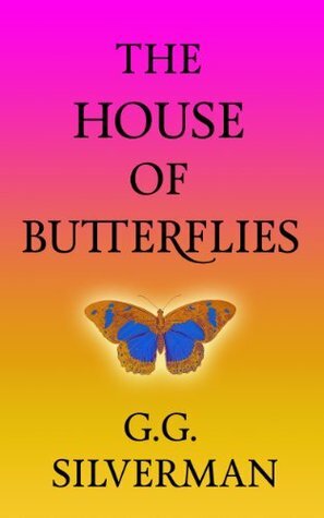 The House of Butterflies by G.G. Silverman
