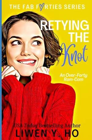 Retying the Knot: An Over-Forty Christian Rom-Com by Liwen Y. Ho, Liwen Y. Ho