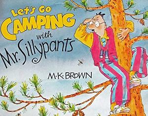 Let's Go Camping with Mr. Sillypants by M. K. Brown