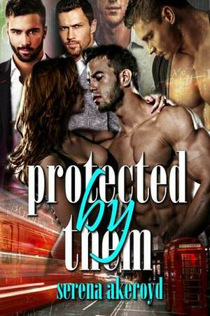 Protected by Them by Serena Akeroyd