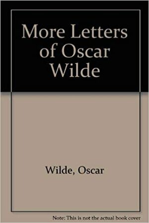 More Letters of Oscar Wilde by Oscar Wilde, Rupert Hart-Davis