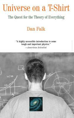 Universe on a T-Shirt: The Quest for the Theory of Everything by Dan Falk