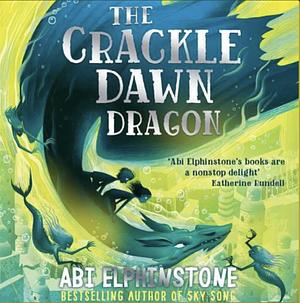 The Crackle Dawn Dragon by Abi Elphinstone