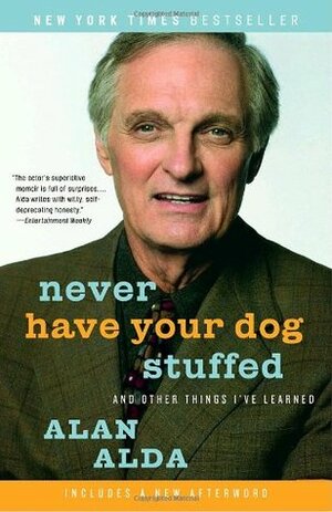 Never Have Your Dog Stuffed by Alan Alda