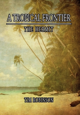 A Tropical Frontier: The Hermit by Tim Robinson