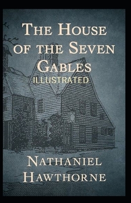 The House of the Seven Gables Illustrated by Nathaniel Hawthorne