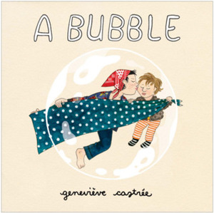 A Bubble by Geneviève Castrée