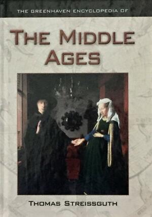 The Greenhaven Encyclopedia of the Middle Ages by Tom Streissguth