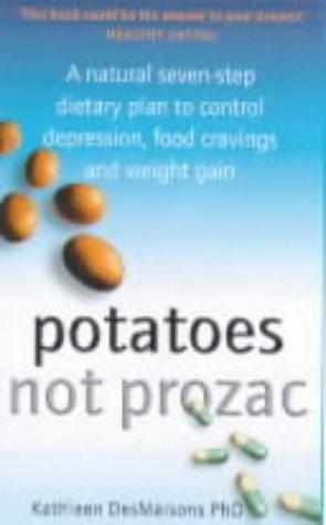 Potatoes Not Prozac : How to Control Depression, Food Cravings and Weight Gain by Kathleen DesMaisons, Kathleen DesMaisons