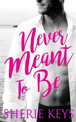 Never Meant To Be by Sherie Keys