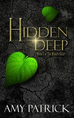 Hidden Deep, Book 1 of the Hidden Saga by Amy Patrick