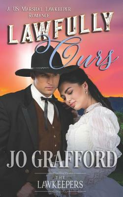 Lawfully Ours: Inspirational Christian Western Historical by The Lawkeepers, Jo Grafford