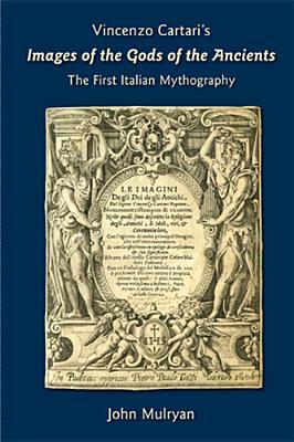 Vincenzo Cartari's Images of the Gods of the Ancients: The First Italian Mythography, Volume 396 by 