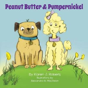 Peanut Butter and Pumpernickel by Karen J. Roberts