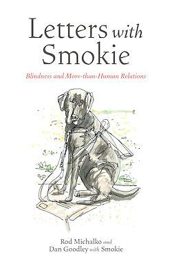 Letters with Smokie: Blindness and More-Than-Human Relations by Rod Michalko, Dan Goodley