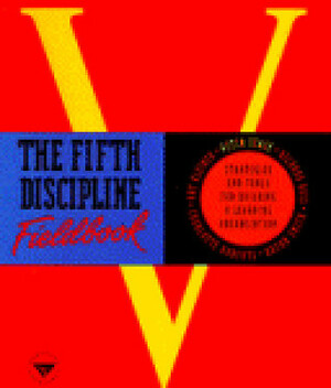 The Fifth Discipline Fieldbook: Strategies and Tools for Building a Learning Organization by Charlotte Rogers, Charlotte Roberts, Peter M. Senge, Bryan Smith, Art Kleiner, Richard Ross