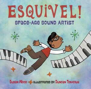 Esquivel! Space-Age Sound Artist by Susan Wood