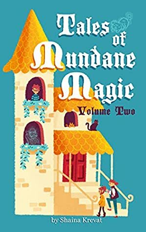 Tales of Mundane Magic: Volume Two by Shaina Krevat