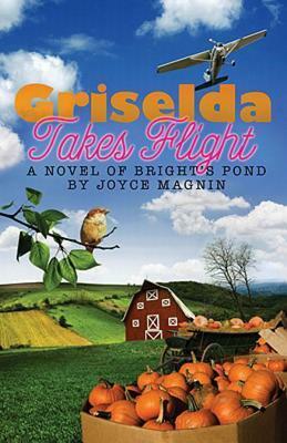 Griselda Takes Flight by Joyce Magnin