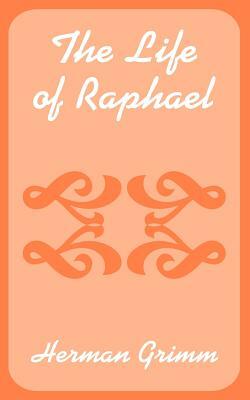 The Life of Raphael by Herman Grimm