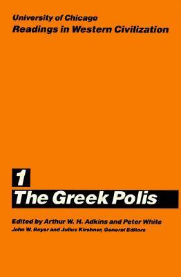 University of Chicago Readings in Western Civilization, Volume 1: The Greek Polis by Peter White, Arthur W.H. Adkins