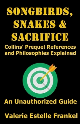 Songbirds, Snakes, & Sacrifice: Collins' Prequel References and Philosophies Explained by Valerie Estelle Frankel