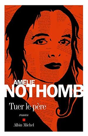 Tuer le père by Amélie Nothomb