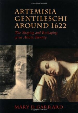 Artemisia Gentileschi around 1622: The Shaping and Reshaping of an Artistic Identity by Mary D. Garrard